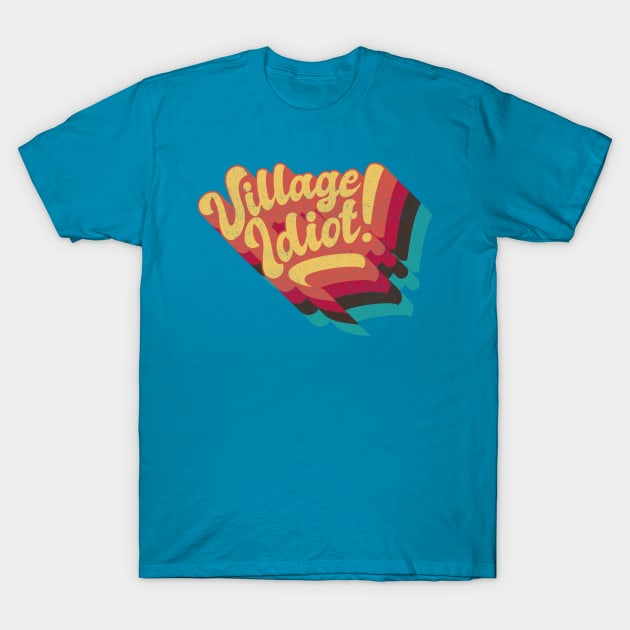 Village Idiot T-Shirt by BOEC Gear